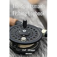 The Sportsman's Fishing Logbook: Catch more fish! Track date, time, location, weather, bait, water conditions, and more! This handy 6