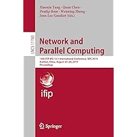 Network and Parallel Computing: 16th IFIP WG 10.3 International Conference, NPC 2019, Hohhot, China, August 23–24, 2019, Proceedings (Lecture Notes in Computer Science Book 11783) Network and Parallel Computing: 16th IFIP WG 10.3 International Conference, NPC 2019, Hohhot, China, August 23–24, 2019, Proceedings (Lecture Notes in Computer Science Book 11783) Kindle Paperback
