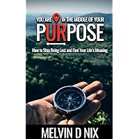 You Are In The Middle Of Your Purpose: How To Stop Being Lost And Find Your Life's Meaning (Pneu You: Seeds Of Thought Series) You Are In The Middle Of Your Purpose: How To Stop Being Lost And Find Your Life's Meaning (Pneu You: Seeds Of Thought Series) Paperback