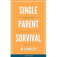 Single Parent Guide: Navigate with Courage, Resilience and Love