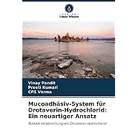 Mucoadhäsiv-System für Drotaverin-Hydrochlorid: Ein neuartiger Ansatz: Bukkale Verabreichung von Drotaverin-Hydrochlorid (German Edition)