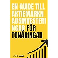 En guide till aktiemarknadsinvesteringar för tonåringar: Hur man säkrar ett liv med ekonomisk frihet genom investeringars kraft (Swedish Edition)