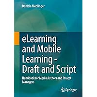 eLearning and Mobile Learning - Draft and Script: Handbook for Media Authors and Project Managers eLearning and Mobile Learning - Draft and Script: Handbook for Media Authors and Project Managers Hardcover
