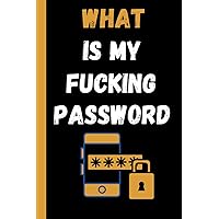 What is my Fucking Password: logbook Journal with tabs, Password book, Organize track & Record Website Passwords, backup email & ... Hilarious Idea (120 Pages, Small, 6 x 9 inch)