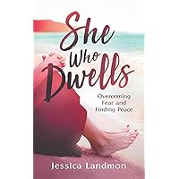 She Who Dwells: Overcoming Fear and Finding Peace She Who Dwells: Overcoming Fear and Finding Peace Paperback Kindle Hardcover