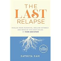 The Last Relapse: Realize Your Potential, Reclaim Intimacy, and Resolve the Root Issues of Porn Addiction The Last Relapse: Realize Your Potential, Reclaim Intimacy, and Resolve the Root Issues of Porn Addiction Paperback Audible Audiobook Kindle Hardcover
