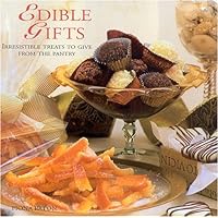 Edible Gifts: Irresistible Treats to Give from the Pantry Edible Gifts: Irresistible Treats to Give from the Pantry Hardcover