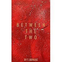 Between The Two Between The Two Kindle Paperback