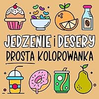 Jedzenie i Desery - Kolorowanka dla Dzieci i Dorosłych: Duże i Proste Ilustracje Różnych Przekąsek i Napojów do Kolorowania i Relaksu (Polish Edition) Jedzenie i Desery - Kolorowanka dla Dzieci i Dorosłych: Duże i Proste Ilustracje Różnych Przekąsek i Napojów do Kolorowania i Relaksu (Polish Edition) Paperback