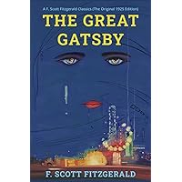 The Great Gatsby: A F. Scott Fitzgerald Classics (The Original 1925 Edition) The Great Gatsby: A F. Scott Fitzgerald Classics (The Original 1925 Edition) Paperback