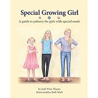 Special Growing Girl: A guide to puberty for girls with special needs Special Growing Girl: A guide to puberty for girls with special needs Paperback