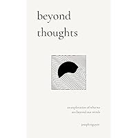 beyond thoughts: an exploration of who we are beyond our minds (Beyond Suffering Book 2)