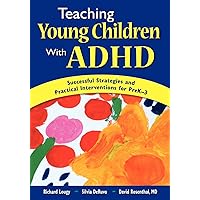 Teaching Young Children With ADHD: Successful Strategies and Practical Interventions for PreK-3 Teaching Young Children With ADHD: Successful Strategies and Practical Interventions for PreK-3 Paperback Kindle Hardcover