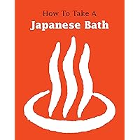 How to Take a Japanese Bath How to Take a Japanese Bath Paperback