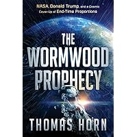 The Wormwood Prophecy: NASA, Donald Trump, and a Cosmic Cover-up of End-Time Proportions The Wormwood Prophecy: NASA, Donald Trump, and a Cosmic Cover-up of End-Time Proportions Paperback Kindle Hardcover