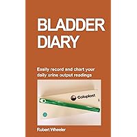 Bladder Diary: Easily record and chart your daily urine output Bladder Diary: Easily record and chart your daily urine output Paperback