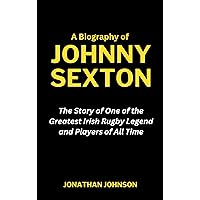 A Biography of Johnny Sexton: The Story of One of the Greatest Irish Rugby Legend and Players of All Time (Legend of the Game Series Book 11) A Biography of Johnny Sexton: The Story of One of the Greatest Irish Rugby Legend and Players of All Time (Legend of the Game Series Book 11) Kindle Hardcover Paperback