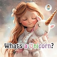 What's a Unicorn ?: An illustrated book for Kids about Unicorns.