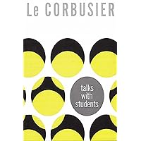 Le Corbusier Talks with Students Le Corbusier Talks with Students Hardcover Paperback