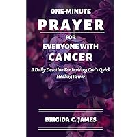 One-minute Prayer For Everyone With Cancer: A Daily Devotion For Inviting God's Quick Healing Power One-minute Prayer For Everyone With Cancer: A Daily Devotion For Inviting God's Quick Healing Power Paperback Kindle