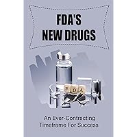 Fda'S New Drugs: An Ever-Contracting Timeframe For Success