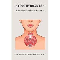Hypothyroidism: A Survival Guide for Patients Hypothyroidism: A Survival Guide for Patients Kindle Paperback