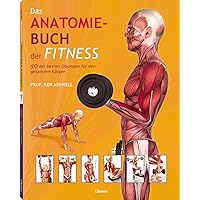 Das Anatomie-Buch der Fitness: 50 der besten Übungen für den gesamten Körper Das Anatomie-Buch der Fitness: 50 der besten Übungen für den gesamten Körper Paperback