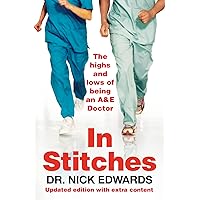 In Stitches: The Highs and Lows of Life as an A&E Doctor In Stitches: The Highs and Lows of Life as an A&E Doctor Paperback Kindle