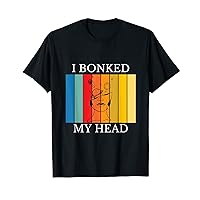 I BONKED MY HEAD Women Men Retro Vintage Style T-Shirt