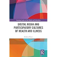 Digital Media and Participatory Cultures of Health and Illness (Routledge Studies in New Media and Cyberculture) Digital Media and Participatory Cultures of Health and Illness (Routledge Studies in New Media and Cyberculture) Kindle Hardcover Paperback