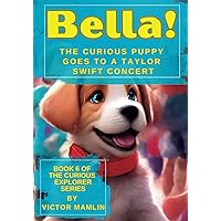 Bella the Curious Puppy: Goes to a Taylor Swift Concert Bella the Curious Puppy: Goes to a Taylor Swift Concert Paperback
