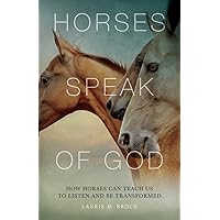Horses Speak of God: How Horses Can Teach Us to Listen and Be Transformed Horses Speak of God: How Horses Can Teach Us to Listen and Be Transformed Paperback Audible Audiobook Kindle