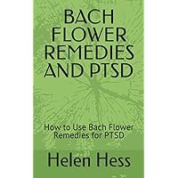 BACH FLOWER REMEDIES AND PTSD: How to Use Bach Flower Remedies for PTSD BACH FLOWER REMEDIES AND PTSD: How to Use Bach Flower Remedies for PTSD Paperback Kindle Audible Audiobook