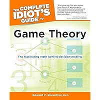 The Complete Idiot's Guide to Game Theory: The Fascinating Math Behind Decision-Making The Complete Idiot's Guide to Game Theory: The Fascinating Math Behind Decision-Making Paperback Kindle