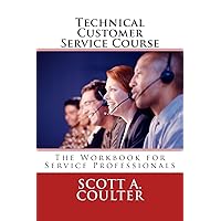 Technical Customer Service Course: The Workbook for Service Professionals Technical Customer Service Course: The Workbook for Service Professionals Paperback