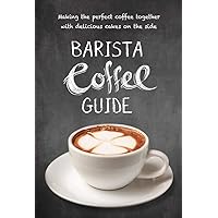 Barista Coffee Guide: making the perfect coffee together with delicious cakes on the side