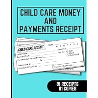 Child Care Money and Payments Receipt: Business Receipt Book for Management Child Care Services and Babysitting - 81 Payment Receipts to Write and 81 Copies.