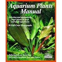 Aquarium Plants Manual: Expert Advice on Selection, Planting, Care, and Propagation Aquarium Plants Manual: Expert Advice on Selection, Planting, Care, and Propagation Paperback