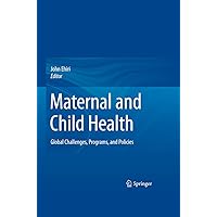 Maternal and Child Health: Global Challenges, Programs, and Policies Maternal and Child Health: Global Challenges, Programs, and Policies Kindle Hardcover Paperback