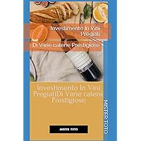 Investimento In Vini Pregiati: Di Varie catene Prestigiose (Italian Edition) Investimento In Vini Pregiati: Di Varie catene Prestigiose (Italian Edition) Kindle Paperback