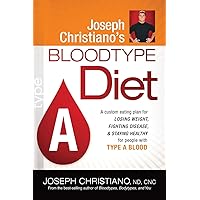 Joseph Christiano's Bloodtype Diet A: A Custom Eating Plan for Losing Weight, Fighting Disease & Staying Healthy for People with Type A Blood Joseph Christiano's Bloodtype Diet A: A Custom Eating Plan for Losing Weight, Fighting Disease & Staying Healthy for People with Type A Blood Paperback Kindle