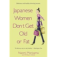 Japanese Women Don't Get Old or Fat: Secrets of My Mother's Tokyo Kitchen Japanese Women Don't Get Old or Fat: Secrets of My Mother's Tokyo Kitchen Paperback Kindle Hardcover Audio CD