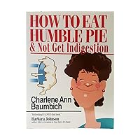 How to Eat Humble Pie & Not Get Indigestion How to Eat Humble Pie & Not Get Indigestion Paperback
