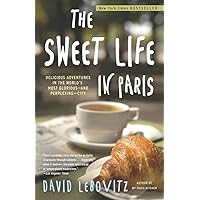 The Sweet Life in Paris: Delicious Adventures in the World's Most Glorious - and Perplexing - City The Sweet Life in Paris: Delicious Adventures in the World's Most Glorious - and Perplexing - City Paperback Kindle Audible Audiobook Hardcover Audio CD