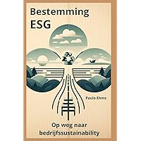 Bestemming ESG: Op weg naar bedrijfssustainability (Dutch Edition) Bestemming ESG: Op weg naar bedrijfssustainability (Dutch Edition) Kindle Hardcover Paperback