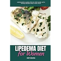 Lipedema Diet for Women: A Beginner's 3-Week Step-by-Step Guide, With Sample Recipes and a Meal Plan Lipedema Diet for Women: A Beginner's 3-Week Step-by-Step Guide, With Sample Recipes and a Meal Plan Paperback Kindle