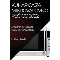 Kuharica Za Mikrovalovno PeČico 2022: Enostavni in Okusni Recepti Za ZaČetnike (Slovene Edition)