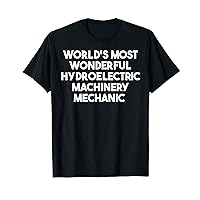 World's Most Wonderful Hydroelectric Machinery Mechanic T-Shirt