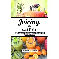 Juicing For Cold and Flu: 30 Powerful and Nourishing Juicing Recipes for Cold and Flu Recovery (Wellness Wonders Series) Juicing For Cold and Flu: 30 Powerful and Nourishing Juicing Recipes for Cold and Flu Recovery (Wellness Wonders Series) Kindle Paperback