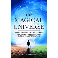 The Magical Universe: Answering the Call of Climate Change for Personal and Global Transformation